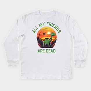 All My Friends Are Dead Kids Long Sleeve T-Shirt